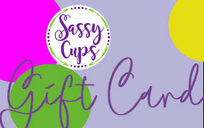 Sassy Cups Gift Card