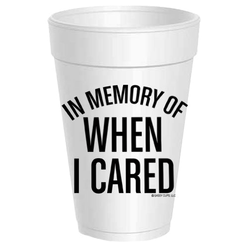 In Memory of When I Cared - 25 pack – Sassy Cups LLC