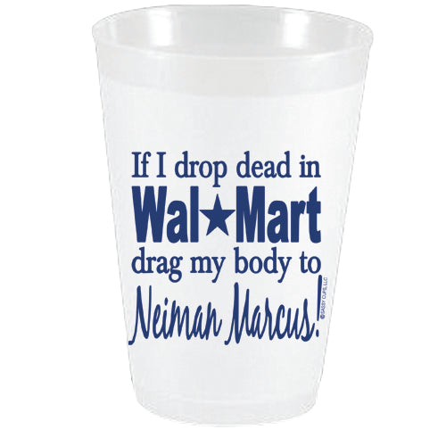 If I drop dead in WalMart drag my body to Neimans FF
